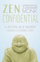Zen Confidential: Confessions of a Wayward Monk 1611800331 Book Cover