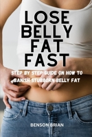 Lose belly fat fast: Step by step guide on how to banish Stubborn belly fat B0CF4LJCP4 Book Cover