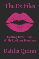The Ex Files Getting Over Them While Looking Stunning: Getting Over Them While Looking Stunning (The Dahlia Quinn Collection) B0F5JQPLFD Book Cover