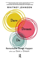 Dare, Dream, Do: Remarkable Things Happen When You Dare to Dream 1937134121 Book Cover