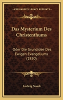 Das Mysterium Des Christenthums: Oder Die Grundidee Des Ewigen Evangeliums (1850) 1271306972 Book Cover