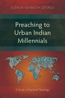 Preaching to Urban Indian Millennials: A Study in Practical Theology 178641256X Book Cover