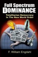 Full Spectrum Dominance: Totalitarian Democracy in the New World Order 398132630X Book Cover