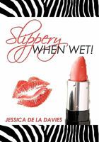 Slippery When Wet! 1450573851 Book Cover
