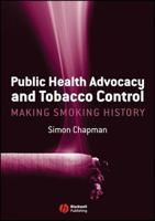 Public Health Advocacy and Tobacco Control: Making Smoking History 1405161639 Book Cover