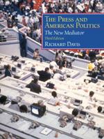 The Press and American Politics: The New Mediator (3rd Edition) 0130264040 Book Cover