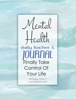 Mental Health Daily Tracker & Journal: Finally Take Control Of Your Life: 90-day tracker. 98 pages. 8.5x11 inches. Workbook 1700545434 Book Cover