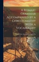 A Romaic Grammar Accompanied by a Chrestomathy With a Vocabulary 1022112678 Book Cover