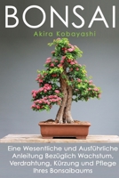 Bonsai: Eine Wesentliche und Ausführliche Anleitung Bezüglich Wachstum, Verdrahtung, Kürzung und Pflege Ihres Bonsaibaums 1801729700 Book Cover