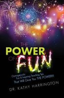 The Power of Fun!: Outrageously Fun & Inspiring Teaching Tips That Will Give You THE POWER!!! 1481976591 Book Cover