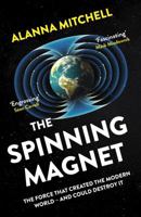 The Spinning Magnet: The Electromagnetic Force That Created the Modern World--And Could Destroy It 110198516X Book Cover