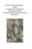 God the Teacher of Mankind: Or, Popular Catholic Theology, Apologetical, Dogmatical, Moral, Liturgical, Pastoral, and Ascetical; The Sacraments of the Holy Eucharist and Penance 149600230X Book Cover