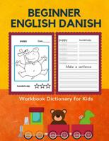 Beginner English Danish Workbook Dictionary for Kids: 100 First bilingual flash cards learning games for children to learn basic animals words with fun coloring pictures books. Quick way to improve re 1072166348 Book Cover