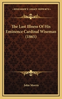 The Last Illness of His Eminence Cardinal Wiseman 3337106838 Book Cover