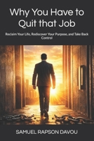 Why You Have to Quit that Job: Reclaim Your Life, Rediscover Your Purpose, and Take Back Control (The Freedom Trilogy) B0H1HW88T3 Book Cover