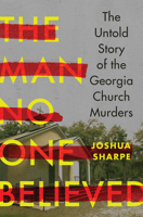 The Man No One Believed: The Untold Story of the Georgia Church Murders 1324020717 Book Cover