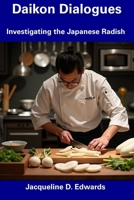 Daikon Dialogues: Investigating the Japanese Radish B0DT1KF5J2 Book Cover