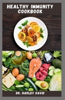 HEALTHY IMMUNITY COOKBOOK: Simple and Easy Recipes To Boost Your Immune System And Stay Healthy B09GCM75HT Book Cover