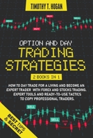 OPTION AND DAY TRADING STRATEGIES: How to Day Trade for a Living and Become an Expert Trader with Forex and stocks Trading. Expert Tools and ready-to-use tactics to copy professional traders. B08FKHY6SM Book Cover