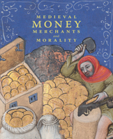 Medieval Money, Merchants, and Morality 1913875377 Book Cover