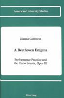 A Beethoven Enigma: Performance Practice and the Piano Sonata, Opus III (American University Studies. Series XX, Fine Arts, Vol 2) 082040537X Book Cover