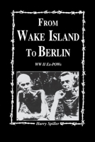 From Wake Island to Berlin: WW II Ex-POWs 1681621312 Book Cover