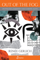 Out of the Fog: On Politics, Feminism and Coming Alive 1925950549 Book Cover