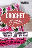 Crochet Afghans: Discover How to Crochet a Perfect Afghan in Less Than a Day 1520694210 Book Cover