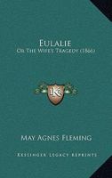 Eulalie: Or The Wife's Tragedy 1120279062 Book Cover