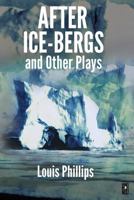 After Ice-Bergs & Other Plays 1530709601 Book Cover