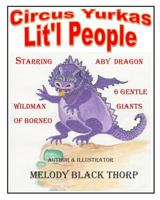 Circus Yurkas Lit'l People: Starring Aby Dragon, Wildman of Borneo & 6 Gentle Giants 1503024296 Book Cover