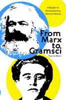 From Marx to Gramsci: A Reader in Revolutionary Marxist Politics : Historical Overview and Selection 160846623X Book Cover