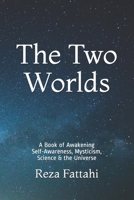 The Two Worlds: A Book of Awakening Self-Awareness, Mysticism, Science & the Universe B086PQXJ13 Book Cover