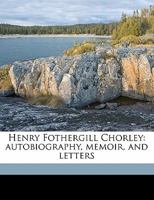 Henry Fothergill Chorley: Autobiography, Memoir, and Letters 101501299X Book Cover