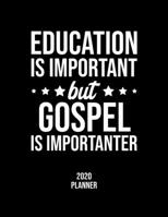 Education Is Important But Gospel Is Importanter 2020 Planner: Gospel Fan 2020 Calendar, Funny Design, 2020 Planner for Gospel Lover, Christmas Gift for Gospel Lover 1677105194 Book Cover