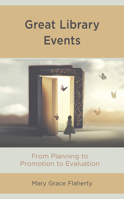 Great Library Events: From Planning to Promotion to Evaluation 1538137046 Book Cover