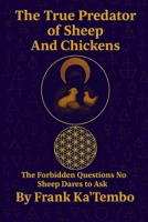 The True Predator of Sheep And Chickens: The Forbidden Questions No Sheep Dares to Ask B0FKBQKNYP Book Cover