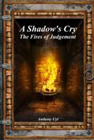 A Shadow's Cry: The Fires of Judgement 1983054488 Book Cover