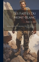 Les Fastes Du Mont-blanc: Ascensions Célèbres Et Catastrophes Depuis M. De Saussure Jusqu'à Nos Jours... 1022303678 Book Cover