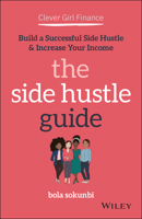 Clever Girl Finance: The Side Hustle Guide: Build a Successful Side Hustle and Increase Your Income 1119771374 Book Cover