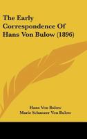 The Early Correspondence Of Hans Von Bulow 0548848726 Book Cover