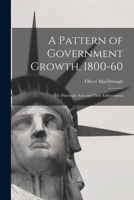 A Pattern of Government Growth, 1800-60; the Passenger Acts and Their Enforcement 101514392X Book Cover