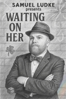 Samuel Ludke Presents: Waiting On Her B0F5NT89Q9 Book Cover