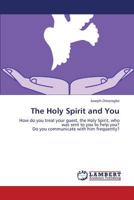 The Holy Spirit and You: How do you treat your guest, the Holy Spirit, who was sent to you to help you? Do you communicate with him frequently? 3659330914 Book Cover