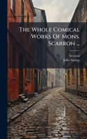 The Whole Comical Works Of Mons. Scarron ... B0FK18S7FR Book Cover