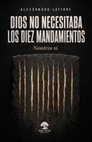 Dios no necesitaba los Diez Mandamientos: Nosotros sí (Spanish Edition) B0HF7859JM Book Cover