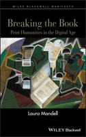 Breaking the Book: Print Humanities in the Digital Age (Wiley-Blackwell Manifestos) 1118274555 Book Cover