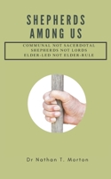 Shepherds Among Us: Communal, not Sacerdotal, Shepherds not Lords, Elder-led, not Elder-rule B0DS2CXSQX Book Cover