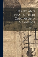 Phrases and Names, Their Origins and Meanings 1021470775 Book Cover