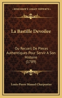 La Bastille Devoilee: Ou Recueil De Pieces Authentiques Pour Servir A Son Histoire (1789) 1166198634 Book Cover